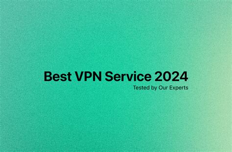 Best VPN Service for 2024: VPNs Tested by Our Experts .